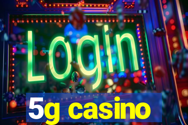 5g casino